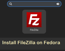 如何在 Fedora 36 Workstation 上安装 FileZilla ?