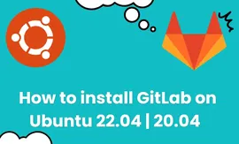 如何在 Ubuntu 22.04 | 20.04 系统中安装 Gitlab ?