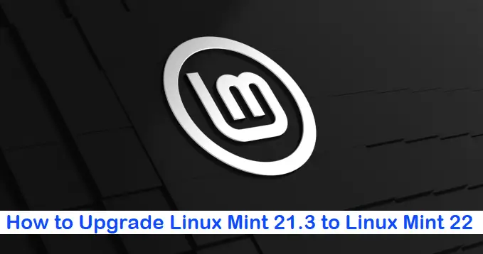 How to Upgrade Linux Mint 21.3 to Linux Mint 22